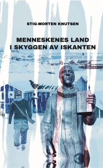 Menneskenes Land I Skyggen Av Iskanten Av Stig-Morten Knutsen