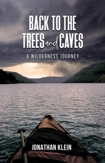 Back to the Trees and Caves A Wilderness Journey Back to the Trees and Caves A Wilderness Journey
