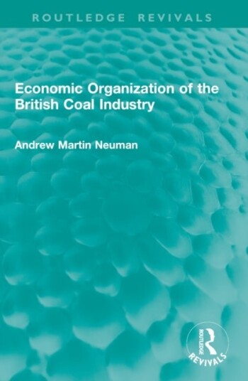 Economic Organization of the British Coal Industry Economic Organization of the British Coal Industry