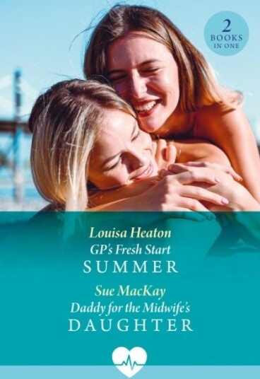 Gp's Fresh Start Summer / Daddy For The Midwife's Daughter Gp's Fresh Start Summer / Daddy For The Midwife's Daughter
