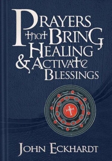 Prayers That Bring Healing And Activate Blessings Av John Eckhardt