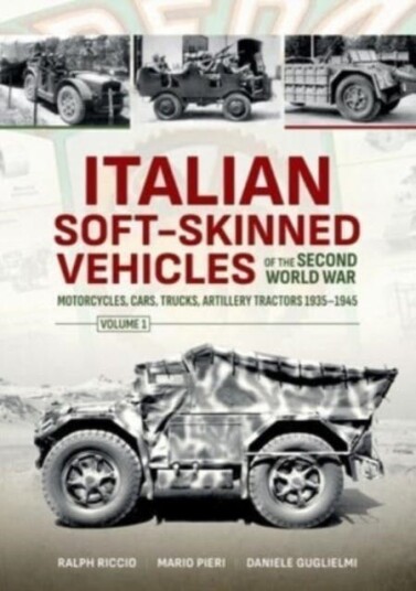 Italian SoftSkinned Vehicles of the Second World War Volume 1  Motorcycles, Cars, Trucks, Artillery Tractors 19351945