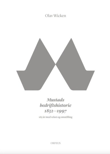 Mustads Bedriftshistorie 1832-1997 Av Olav Wicken Mustads Bedriftshistorie 1832-1997 Av Olav Wicken