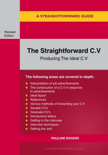 A Guide to the Straightforward C.V. Producing the ideal C.V. Revised Edition 2025