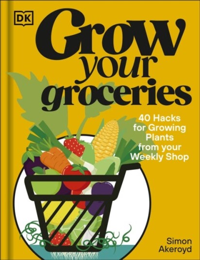 Grow Your Groceries 40 Ways to GrowYourOwn Plants from Your Supermarket Shop Grow Your Groceries 40 Ways to GrowYourOwn Plants from Your Supermarket Shop