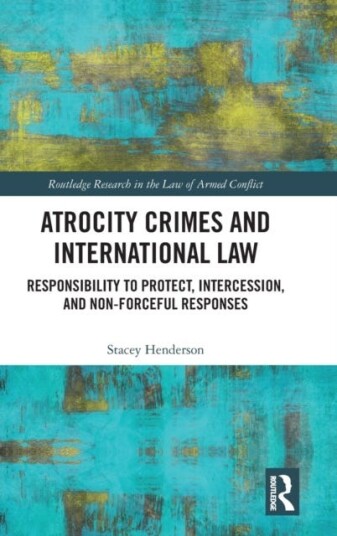 Atrocity Crimes And International Law Av Stacey Henderson