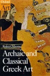 Archaic And Classical Greek Art Av Robin (Professor Of Ancient History Professor Of Ancient History Corpus Christi College Oxford) Osborne