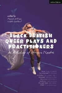 Boakye, Paul Black British Queer Plays and Practitioners: An Anthology of Afriquia Theatre (1350234567)