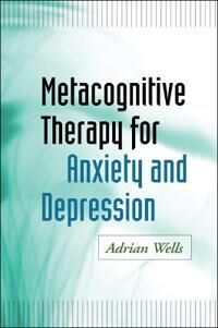 Metacognitive Therapy For Anxiety And Depression Av Adrian Wells Metacognitive Therapy For Anxiety And Depression Av Adrian Wells