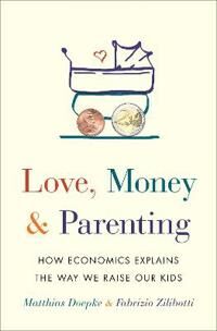 Love, Money, And Parenting Av Matthias Doepke, Fabrizio Zilibotti