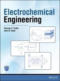 Electrochemical Engineering Av Thomas F. (Georgia Institute Of Technology Atlanta Ga) Fuller, John N. (Brigham Young University Provo Ut) Harb