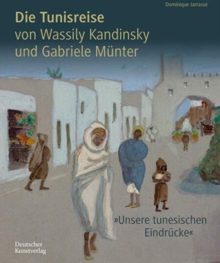Die Tunisreise von Wassily Kandinsky und Gabriele Munter