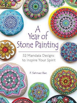 A Year of Stone Painting 52 Mandala Designs to Inspire Your Spirit