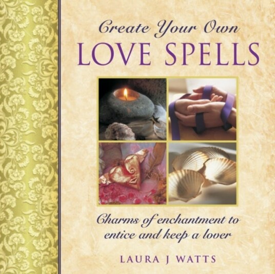 Create your own love spells Charms of Enchantment to Entice and Keep a Lover