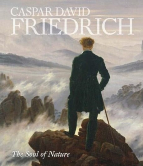 Caspar David Friedrich The Soul of Nature Caspar David Friedrich The Soul of Nature