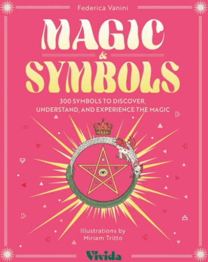 Magic & Symbols  300 Symbols to Discover, Understand, and Experience the Magic