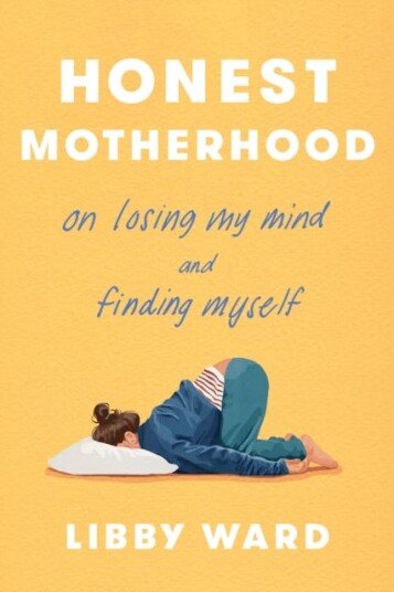 Honest Motherhood  On Losing My Mind and Finding Myself