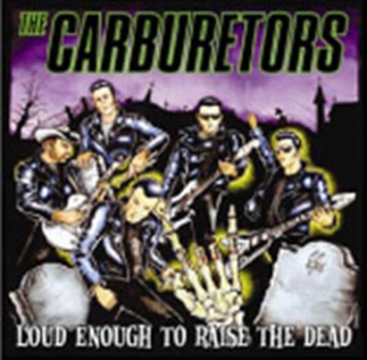 The Carburetors  Loud Enough To Raise The Dead  CD