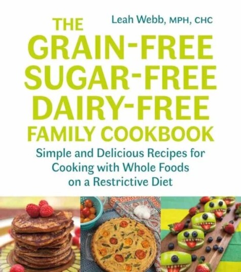 The Grain-Free, Sugar-Free, Dairy-Free Family Cookbook Av Leah Webb