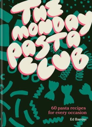 The Monday Pasta Club 60 Pasta Recipes for Every Occasion