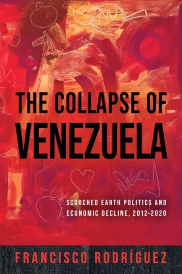 The Collapse of Venezuela Scorched Earth Politics and Economic Decline, 2012–2020
