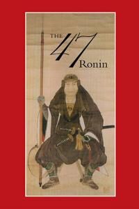 Harper Thomas 47: The True Story of the Vendetta of the 47 Ronin from Akô