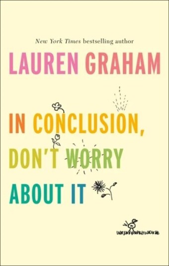 In Conclusion, Don'T Worry About It Av Lauren Graham In Conclusion, Don'T Worry About It Av Lauren Graham