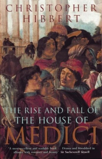 The Rise And Fall Of The House Of Medici Av Christopher Hibbert