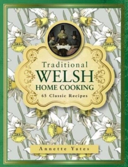 Traditional Welsh Home Cooking 65 Classic Recipes