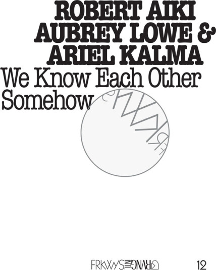Robert Aiki Aubrey Lowe & Ariel Kalma, Robert Aiki Aubrey Lowe, Ariel Kalma FRKWYS Vol. 12 We Know Each Other Somehow CD