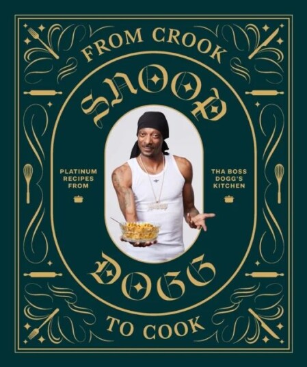From Crook To Cook: Platinum Recipes From Tha Boss Dogg'S Kitchen Av Snoop Dogg