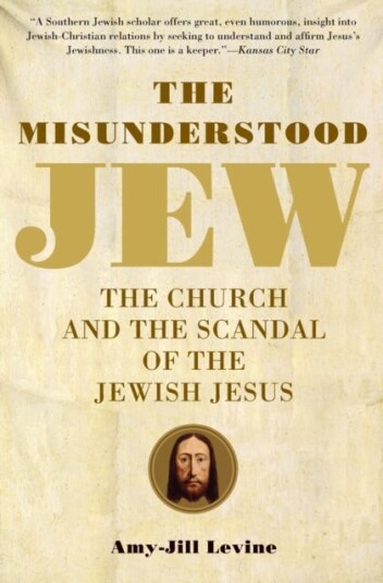 The Misunderstood Jew  The Church and the Scandal of the Jewish Jesus