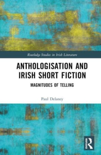 Anthologisation and Irish Short Fiction Magnitudes of Telling
