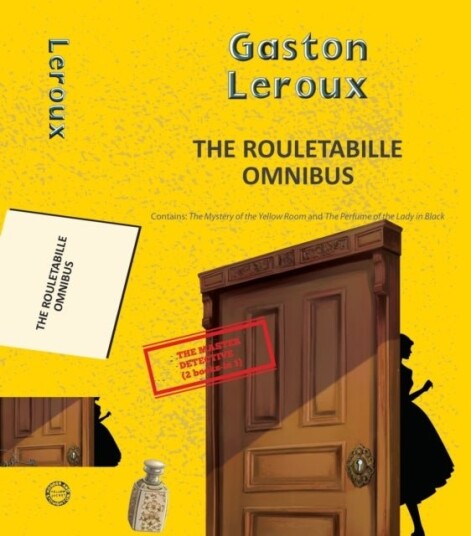 The Rouletabille Omnibus: The Mystery of the Yellow Room and the Perfume of the Lady in Black The Rouletabille Omnibus: The Mystery of the Yellow Room and the Perfume of the Lady in Black