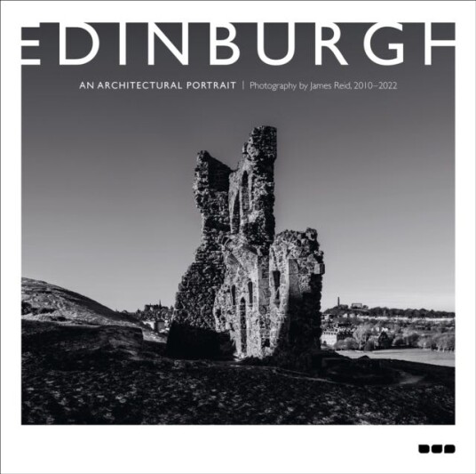 Edinburgh: An Architectural Portrait Photography by James Reid