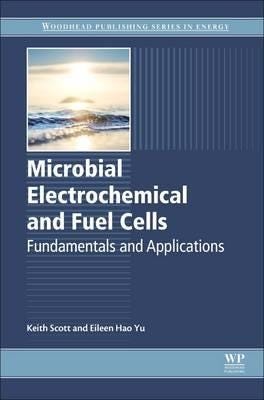 Microbial Electrochemical and Fuel Cells Fundamentals and Applications