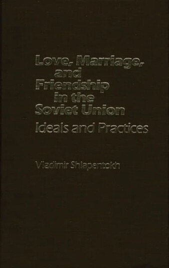 Love, Marriage, and Friendship in the Soviet Union