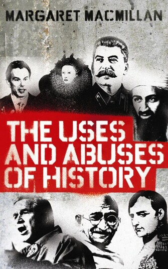 The Uses And Abuses Of History Av Professor Margaret Macmillan The Uses And Abuses Of History Av Professor Margaret Macmillan