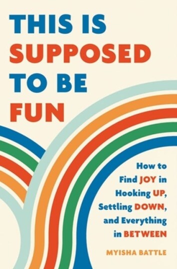 This Is Supposed to Be Fun How to Find Joy in Hooking Up Settling Down and Everything in Between