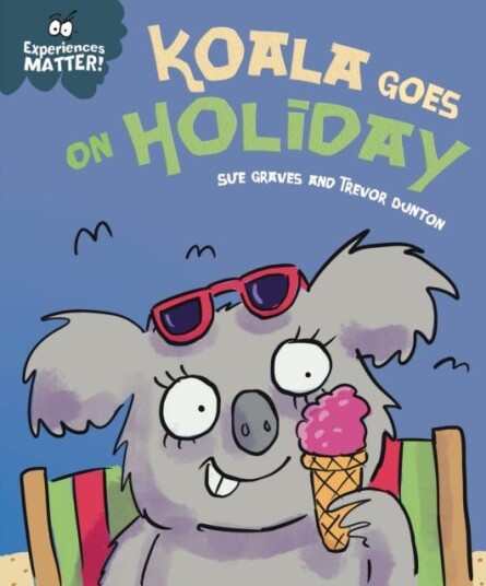 Experiences Matter: Koala Goes on Holiday  A funny, charming first introduction to the idea of being away from home