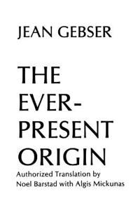 The Ever-Present Origin Av Jean Gebser The Ever-Present Origin Av Jean Gebser