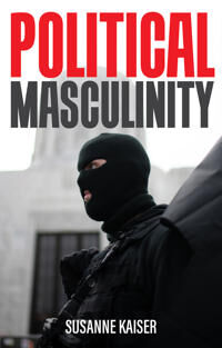 Kaiser S Political Masculinity: How Incels Fundamentalists and Authoritarians Mobilise for Patriarchy