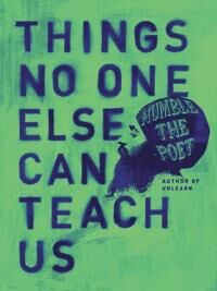Humble the Poet Things No One Else Can Teach Us