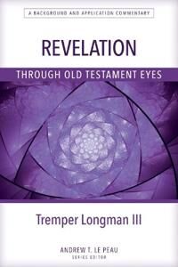 Longman Tremper Revelation Through Old Testament Eyes Longman Tremper Revelation Through Old Testament Eyes