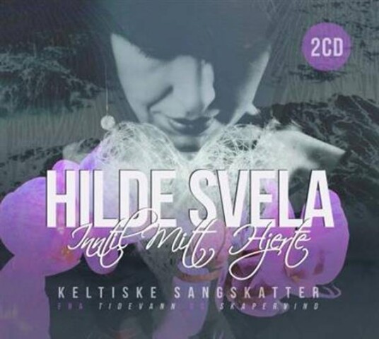 Hilde Svela Inntil Mitt Hjerte Keltiske Sangskatter 2CD Hilde Svela Inntil Mitt Hjerte Keltiske Sangskatter 2CD
