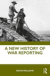 Williams Kevin A New History of War Reporting