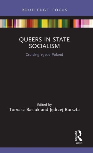 Queers in State Socialism Cruising 1970s Poland