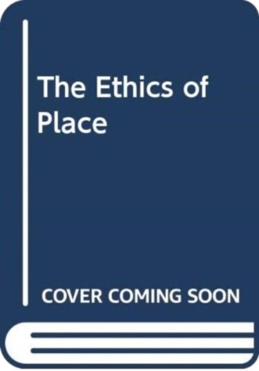 The Ethics of Place The Ethics of Place