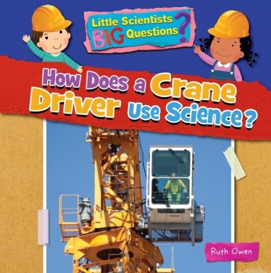 How Does a Crane Driver Use Science How Does a Crane Driver Use Science
