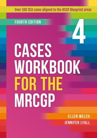 Cases Workbook for the MRCGP, fourth edition  Over 100 SCA cases aligned to the RCGP Blueprint areas